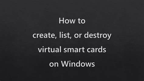 How to create, list, or destroy virtual smart cards on Windows